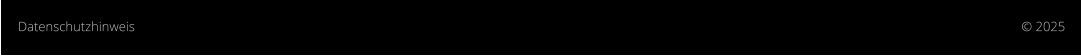 © 2025 Datenschutzhinweis